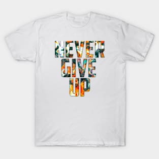 never give up T-Shirt